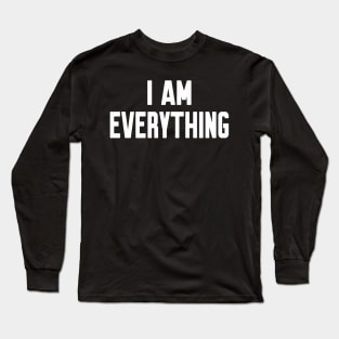 I am Everything Long Sleeve T-Shirt